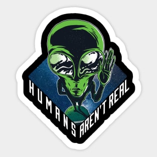 Humans aren’t real, Funny official green Alien graphic, UFO outer space lover geek nerd cartoon, Men Women Sticker